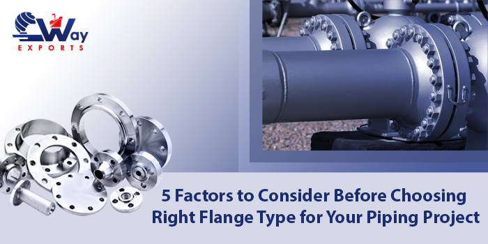 5 Factors to Consider Before Choosing Right Flange Type for Your Piping Project